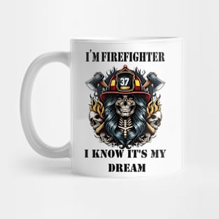 I'm a Firefighter: I Know It's My Dream Mug